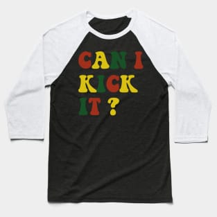 can I Kick It Baseball T-Shirt